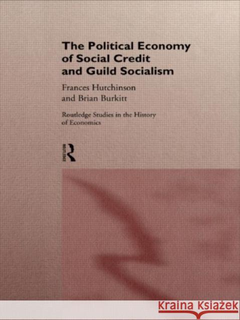 The Political Economy of Social Credit and Guild Socialism Frances Hutchinson Brian Burkitt 9780415147095 Routledge - książka
