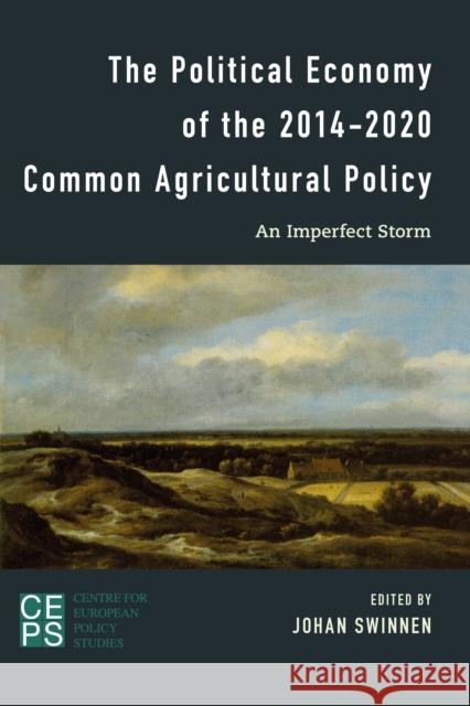 The Political Economy of the 2014-2020 Common Agricultural Policy: An Imperfect Storm Swinnen, Johan F. M. 9781783484843 Centre for European Policy Studies - książka