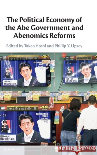 The Political Economy of the Abe Government and Abenomics Reforms Takeo Hoshi Phillip Y. Lipscy 9781108843959 Cambridge University Press - książka