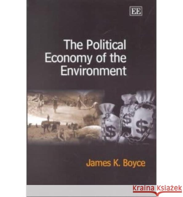 The Political Economy of the Environment James K. Boyce 9781843761082 Edward Elgar Publishing Ltd - książka