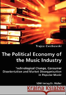 The Political Economy of the Music Industry Trajce Cvetkovski 9783836428545 VDM Verlag - książka