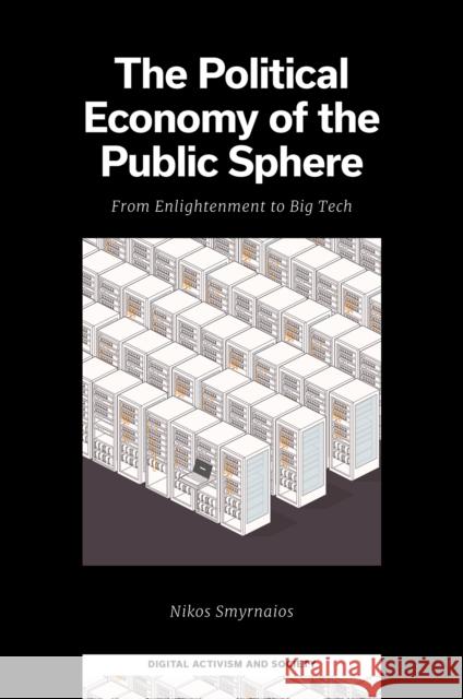 The Political Economy of the Public Sphere: From Enlightenment to Big Tech Nikos (University of Toulouse, France) Smyrnaios 9781805924944 Emerald Publishing Limited - książka