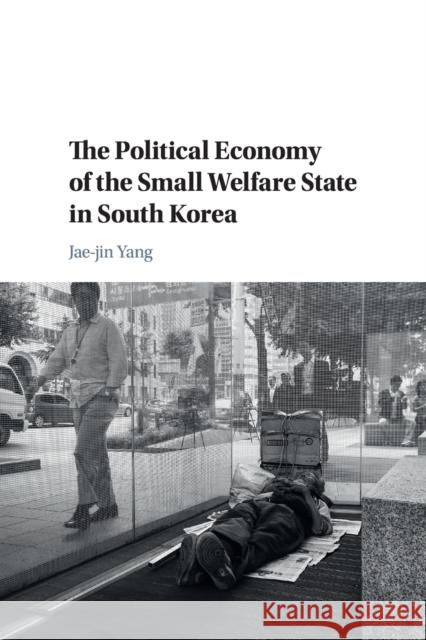 The Political Economy of the Small Welfare State in South Korea Jae-Jin Yang 9781108402484 Cambridge University Press - książka