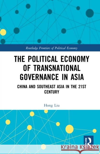 The Political Economy of Transnational Governance: China and Southeast Asia in the 21st Century Liu, Hong 9780367608804 Routledge - książka