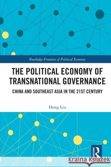 The Political Economy of Transnational Governance: China and Southeast Asia in the 21st Century Hong Liu 9780367608828 Routledge - książka