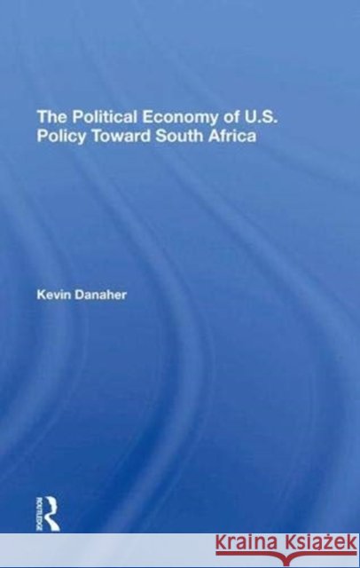 The Political Economy of U.S. Policy Toward South Africa Danaher, Kevin 9780367294984 Taylor and Francis - książka