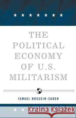 The Political Economy of U.S. Militarism Ismael Hossein-Zadeh Esmail Hosseinzadeh I. Hossein-Zadeh 9781349534081 Palgrave MacMillan - książka