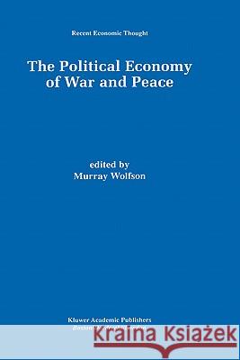 The Political Economy of War and Peace Murray Wolfson 9780792383109 Kluwer Academic Publishers - książka