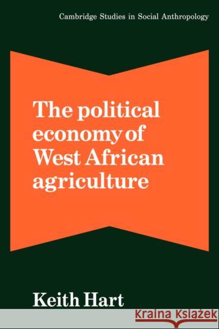 The Political Economy of West African Agriculture Keith Hart Meyer Fortes Edmund Leach 9780521284233 Cambridge University Press - książka