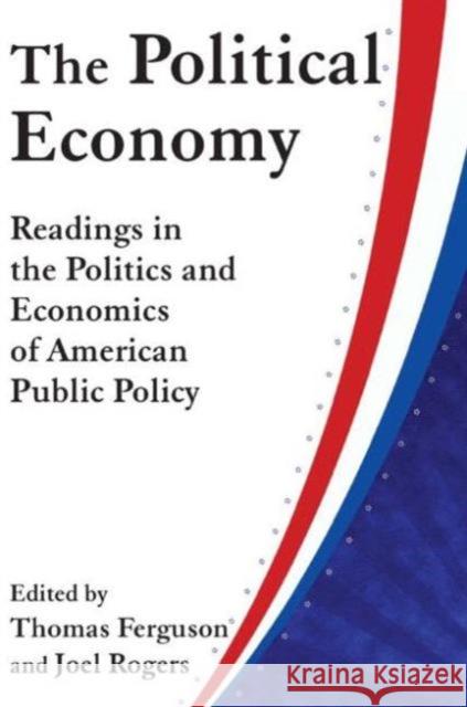 The Political Economy: Readings in the Politics and Economics of American Public Policy: Readings in the Politics and Economics of American Public Pol Ferguson, Thomas 9780873322720  - książka