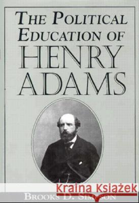 The Political Education of Henry Adams Brooks D. Simpson 9781570030536 University of South Carolina Press - książka