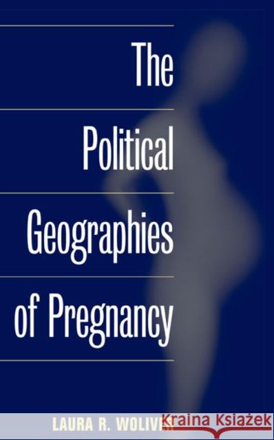 The Political Geographies of Pregnancy Laura R. Woliver 9780252075971 University of Illinois Press - książka