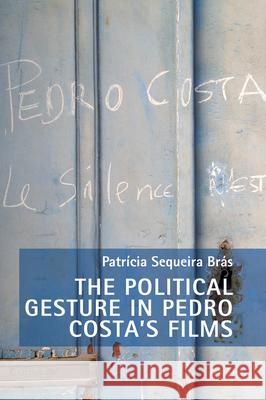 The Political Gesture in Pedro Costa's Films Patr?cia Sequeir 9781800798359 Peter Lang UK - książka