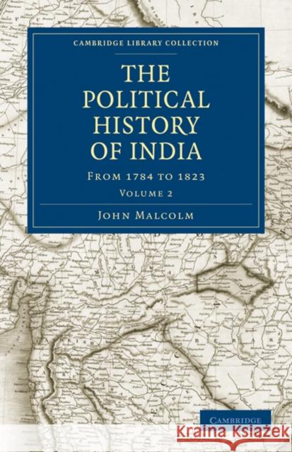 The Political History of India, from 1784 to 1823 John Malcolm 9781108182249 Cambridge University Press - książka