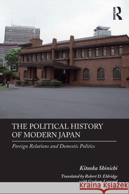 The Political History of Modern Japan: Foreign Relations and Domestic Politics Kitaoka Shinichi 9781138337671 Routledge - książka