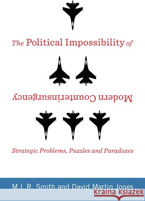 The Political Impossibility of Modern Counterinsurgency: Strategic Problems, Puzzles, and Paradoxes Smith, M. L. R. 9780231170000 John Wiley & Sons - książka