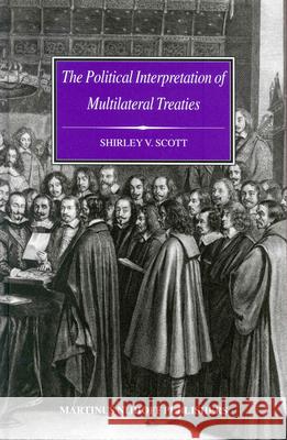 The Political Interpretation of Multilateral Treaties Shirley V. Scott S. Scott 9789004139688 Brill Academic Publishers - książka