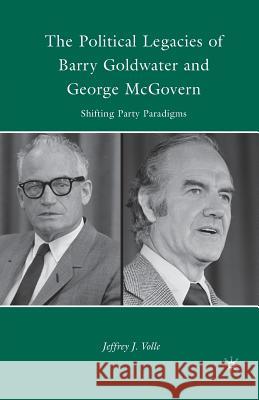 The Political Legacies of Barry Goldwater and George McGovern: Shifting Party Paradigms Volle, J. 9781349286218 Palgrave MacMillan - książka