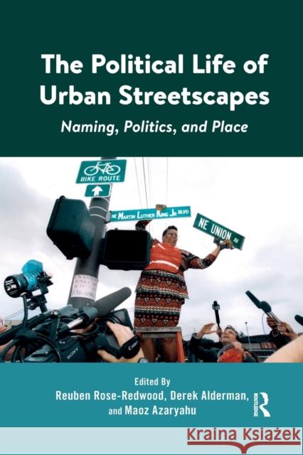 The Political Life of Urban Streetscapes: Naming, Politics, and Place Reuben Rose-Redwood Derek Alderman Maoz Azaryahu 9780367667733 Routledge - książka