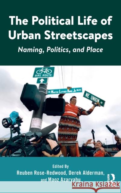The Political Life of Urban Streetscapes: Naming, Politics, and Place Reuben Rose-Redwood Derek Alderman Maoz Azaryahu 9781472475091 Routledge - książka