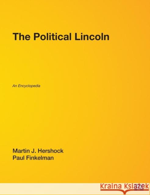 The Political Lincoln: An Encyclopedia Hershock, Martin J. 9780872894860 CQ Press - książka