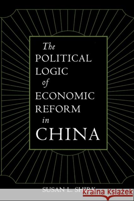 The Political Logic of Economic Reform in China: Volume 24 Shirk, Susan L. 9780520077072 University of California Press - książka