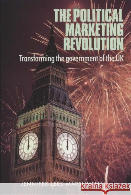 The Political Marketing Revolution: Transforming the Government of the UK Lees-Marshment, Jennifer 9780719063077 Manchester University Press - książka