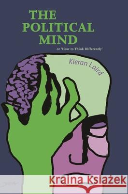 The Political Mind: Or 'How to Think Differently' Laird, Kieran 9780748623860 Not Avail - książka