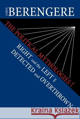 The Political Mythologies of the Right and the Left Are Detected and Overthrown Loren Berengere 9781664150171 Xlibris Us - książka