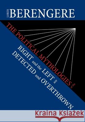 The Political Mythologies of the Right and the Left Are Detected and Overthrown Loren Berengere 9781664150188 Xlibris Us - książka