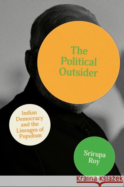 The Political Outsider: Indian Democracy and the Lineages of Populism Srirupa Roy 9781503637986 Stanford University Press - książka