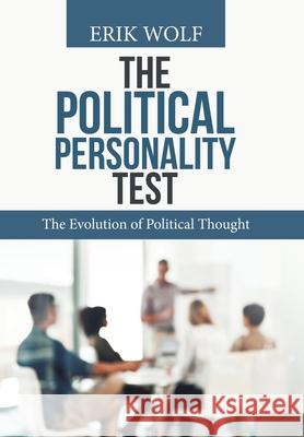 The Political Personality Test: The Evolution of Political Thought Erik Wolf (World Food Travel Association USA) 9781796089028 Xlibris Us - książka