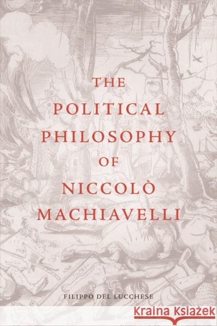 The Political Philosophy of Niccolò Machiavelli del Lucchese, Filippo 9781474404273 Edinburgh University Press - książka