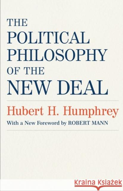 The Political Philosophy of the New Deal Hubert H., III Humphrey Robert Mann 9780807160336 Louisiana State University Press - książka