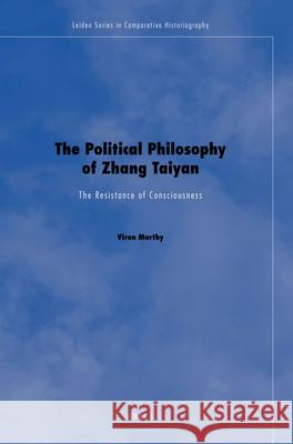 The Political Philosophy of Zhang Taiyan: The Resistance of Consciousness Viren Murthy 9789004203877 Brill - książka