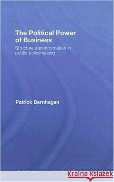 The Political Power of Business: Structure and Information in Public Policy-Making Bernhagen, Patrick 9780415451055 Routledge - książka