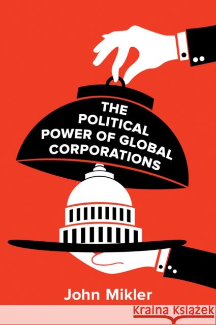 The Political Power of Global Corporations John Mikler 9780745698458 Polity Press - książka