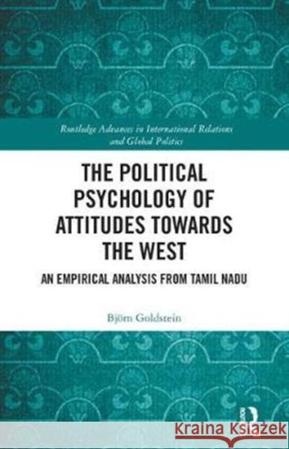 The Political Psychology of Attitudes Towards the West: An Empirical Analysis from Tamil Nadu Bjorn Goldstein 9781138090453 Routledge - książka