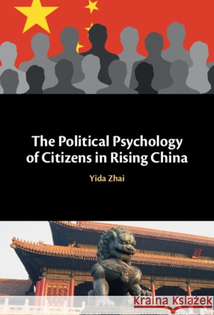 The Political Psychology of Citizens in Rising China Yida (University of Tsukuba, Japan) Zhai 9781009489713 Cambridge University Press - książka