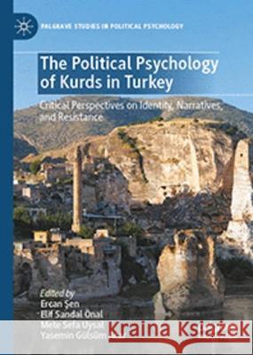 The Political Psychology of Kurds in Turkey: Critical Perspectives on Identity, Narratives, and Resistance Ercan Şen Elif Sanda Mete Sef 9783031332906 Palgrave MacMillan - książka