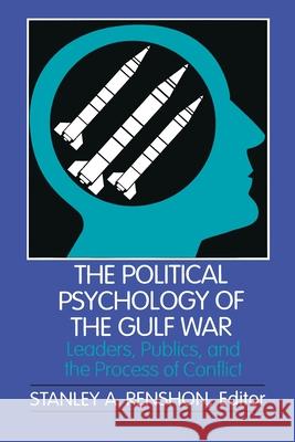 The Political Psychology of the Gulf War: Leaders, Publics, and the Process of Conflict Stanley A. Renshon 9780822954958 University of Pittsburgh Press - książka