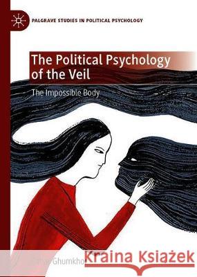 The Political Psychology of the Veil: The Impossible Body Ghumkhor, Sahar 9783030320607 Palgrave MacMillan - książka