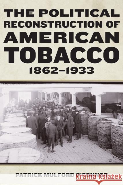 The Political Reconstruction of American Tobacco, 1862-1933 Patrick Mulford O’Connor 9781531510596 Fordham University Press - książka