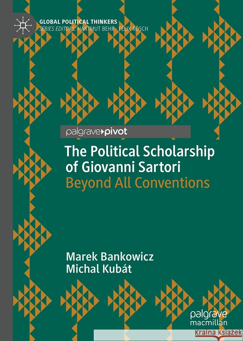 The Political Scholarship of Giovanni Sartori: Beyond All Conventions Marek Bankowicz Michal Kub?t 9783031896354 Palgrave MacMillan - książka