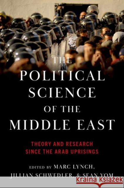 The Political Science of the Middle East: Theory and Research Since the Arab Uprisings Marc Lynch Jillian Schwedler Sean Yom 9780197640043 Oxford University Press, USA - książka