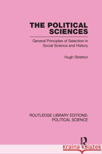 The Political Sciences Routledge Library Editions: Political Science vol 46 : General Principles of Selection in Social Science and History Hugh Stretton 9780415652575 Taylor & Francis Group - książka
