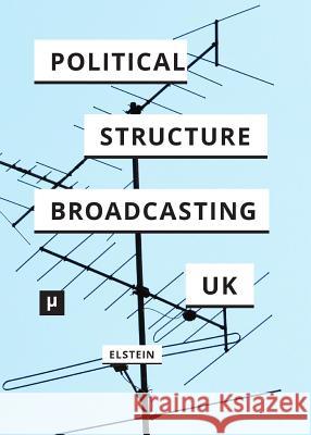 The Political Structure of UK Broadcasting 1949-1999 David Elstein 9783957960603 Meson Press by Hybrid - książka