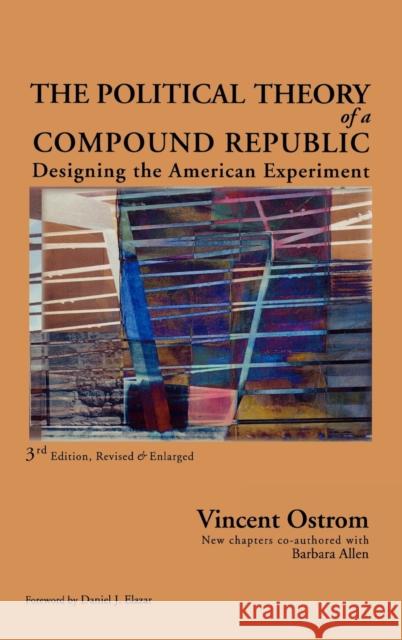 The Political Theory of a Compound Republic: Designing the American Experiment Ostrom, Vincent 9780739121191 Lexington Books - książka
