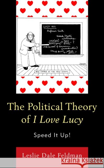 The Political Theory of I Love Lucy: Speed It Up! Leslie Dale Feldman 9781498541541 Lexington Books - książka