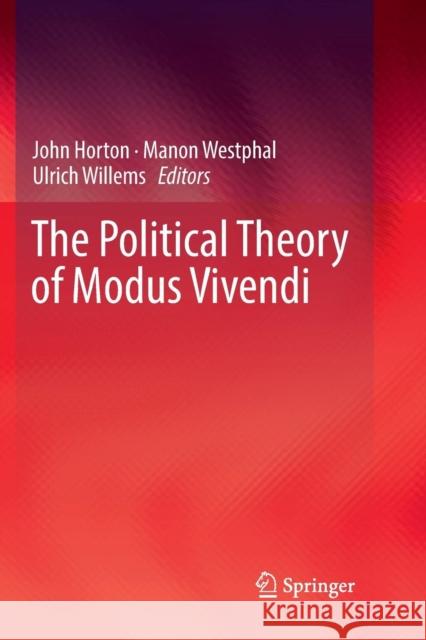 The Political Theory of Modus Vivendi John Horton Manon Westphal Ulrich Willems 9783030077211 Springer - książka